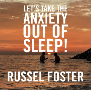 Russel Foster - Let's take the anxiety out of sleep!